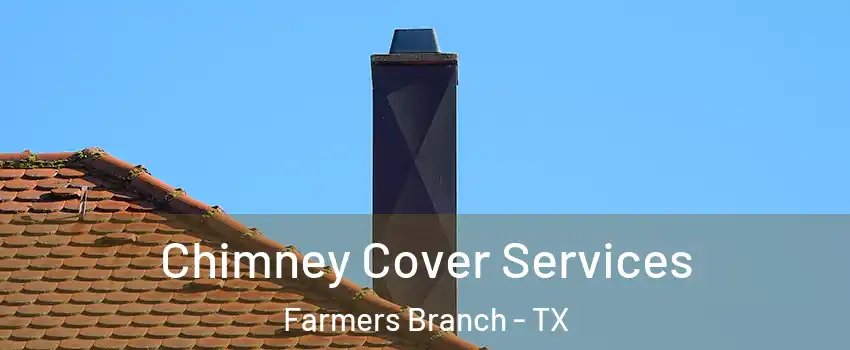  Chimney Cover Services Farmers Branch - TX