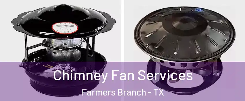  Chimney Fan Services Farmers Branch - TX