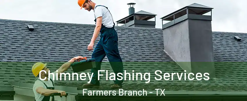 Chimney Flashing Services Farmers Branch - TX