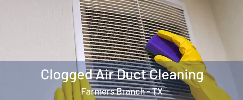  Clogged Air Duct Cleaning Farmers Branch - TX
