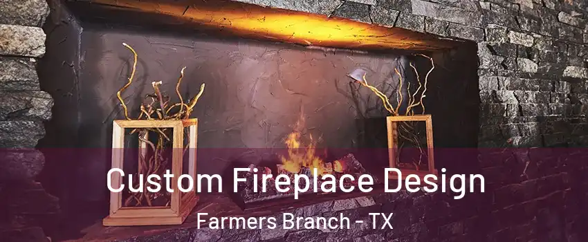  Custom Fireplace Design Farmers Branch - TX