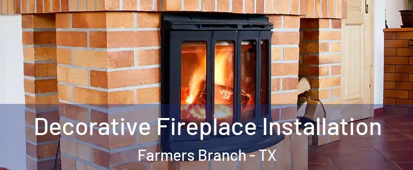  Decorative Fireplace Installation Farmers Branch - TX