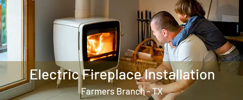  Electric Fireplace Installation Farmers Branch - TX