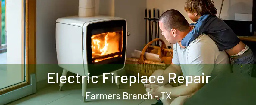  Electric Fireplace Repair Farmers Branch - TX