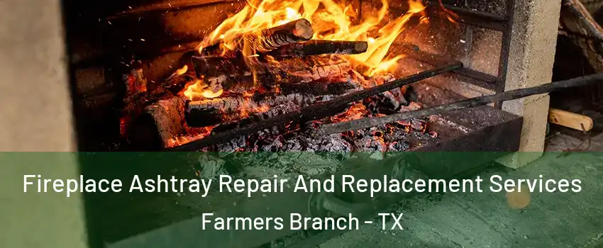  Fireplace Ashtray Repair And Replacement Services Farmers Branch - TX