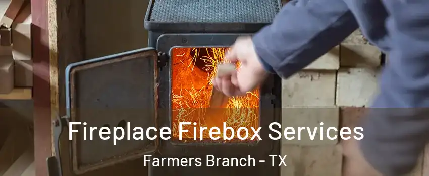  Fireplace Firebox Services Farmers Branch - TX