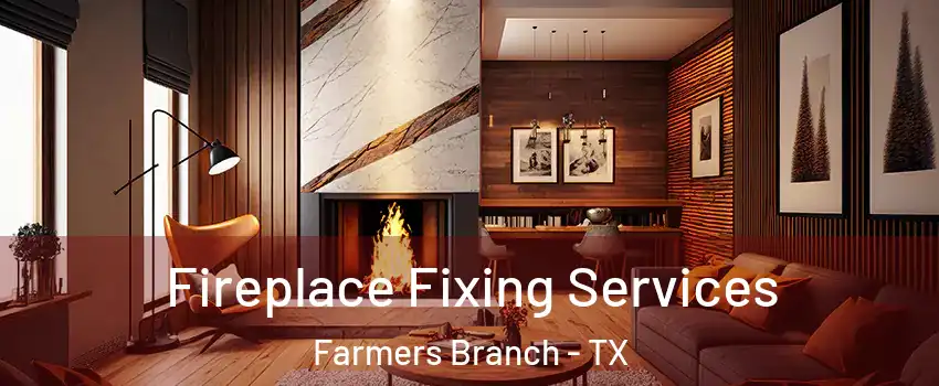  Fireplace Fixing Services Farmers Branch - TX