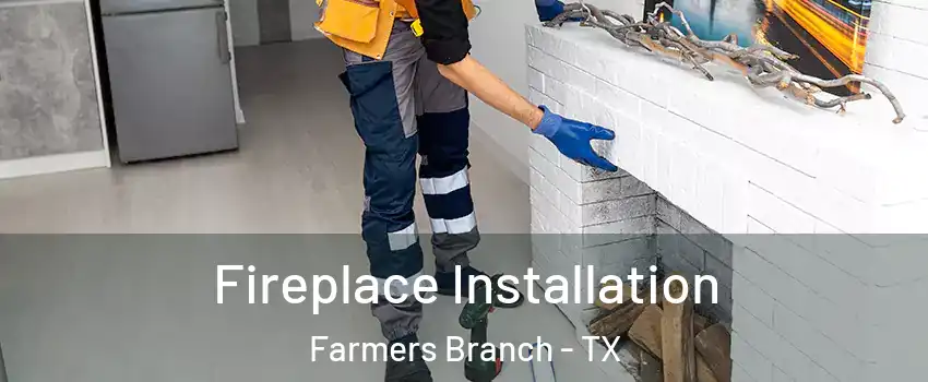  Fireplace Installation Farmers Branch - TX