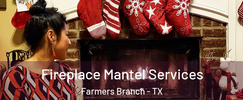  Fireplace Mantel Services Farmers Branch - TX
