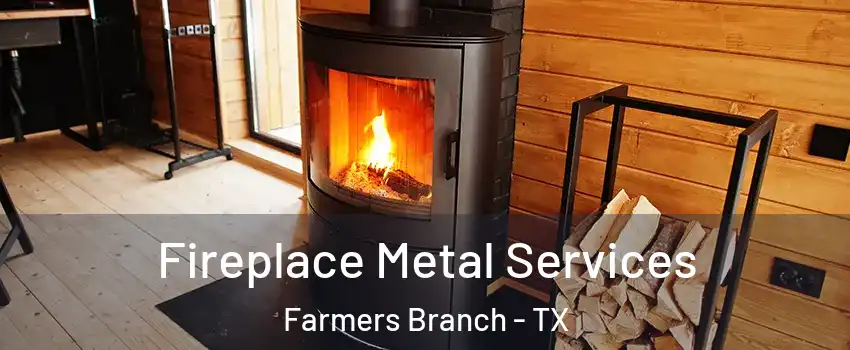Fireplace Metal Services Farmers Branch - TX