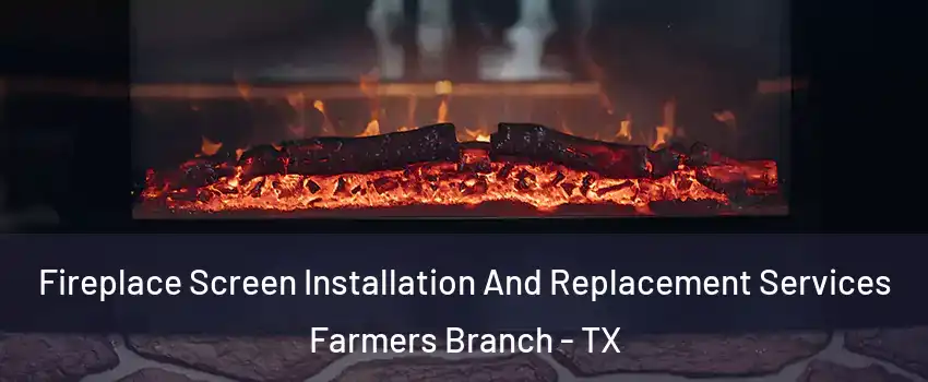  Fireplace Screen Installation And Replacement Services Farmers Branch - TX