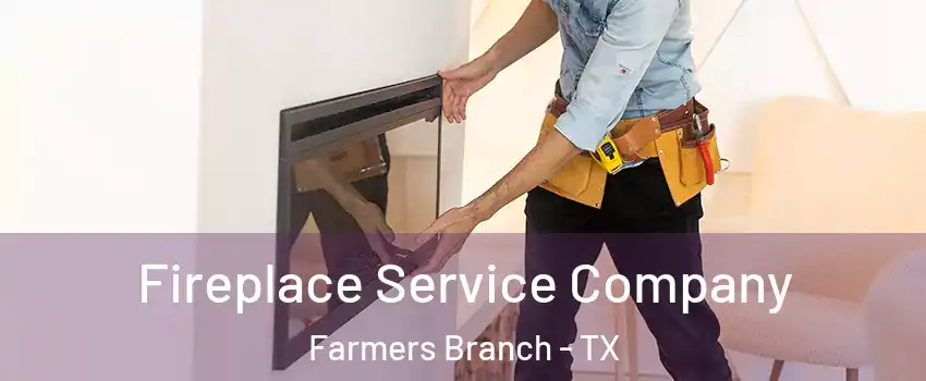 Fireplace Service Company Farmers Branch - TX