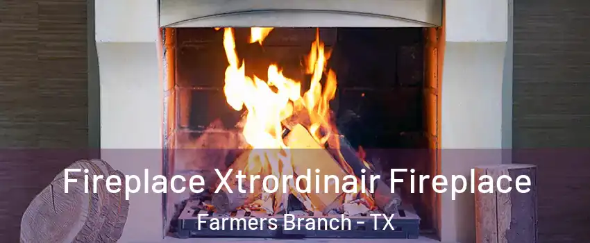  Fireplace Xtrordinair Fireplace Farmers Branch - TX