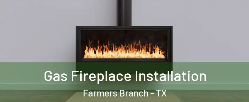  Gas Fireplace Installation Farmers Branch - TX