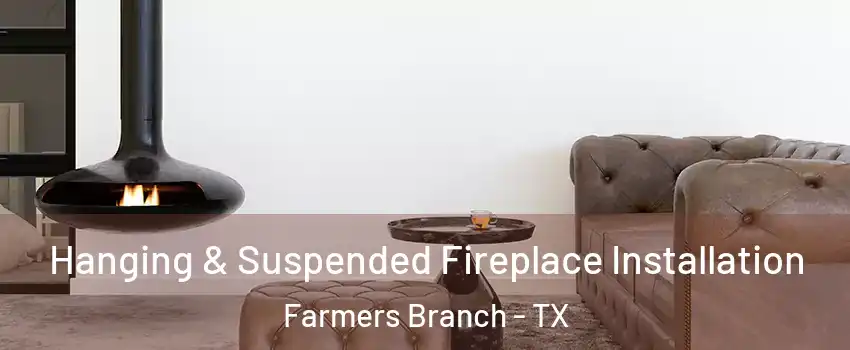  Hanging & Suspended Fireplace Installation Farmers Branch - TX
