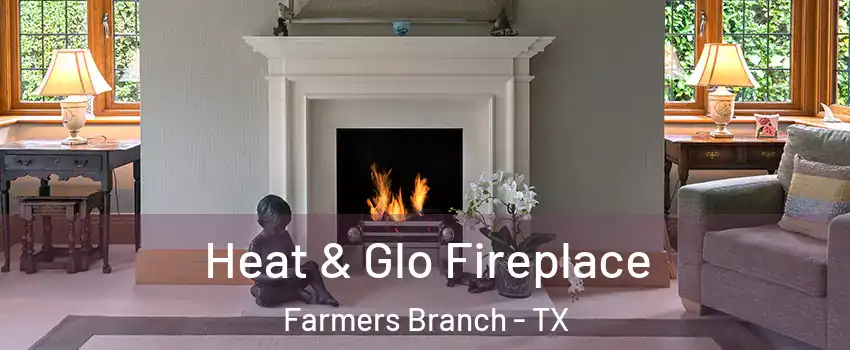  Heat & Glo Fireplace Farmers Branch - TX