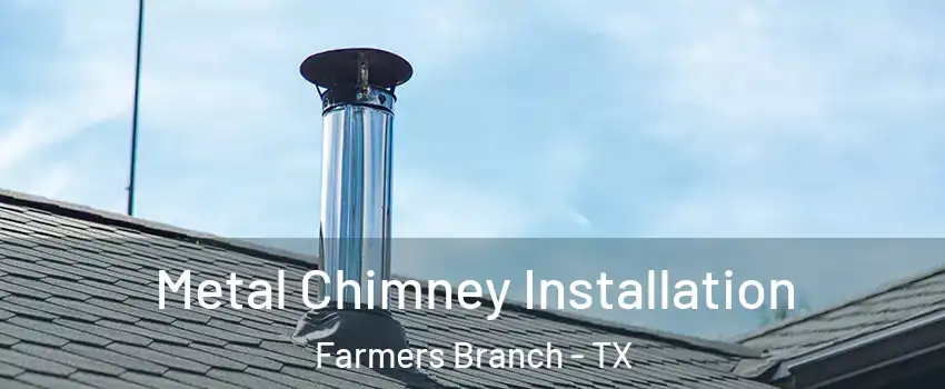  Metal Chimney Installation Farmers Branch - TX