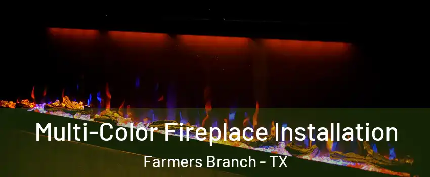  Multi-Color Fireplace Installation Farmers Branch - TX