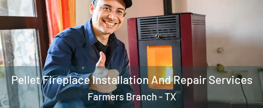  Pellet Fireplace Installation And Repair Services Farmers Branch - TX