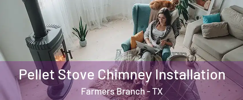  Pellet Stove Chimney Installation Farmers Branch - TX