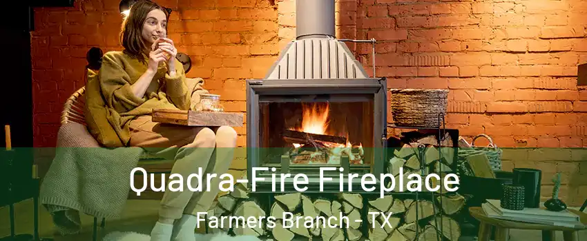  Quadra-Fire Fireplace Farmers Branch - TX