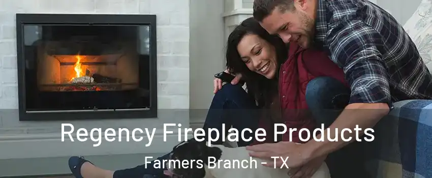  Regency Fireplace Products Farmers Branch - TX