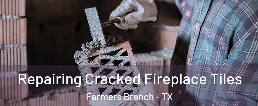 Repairing Cracked Fireplace Tiles Farmers Branch - TX