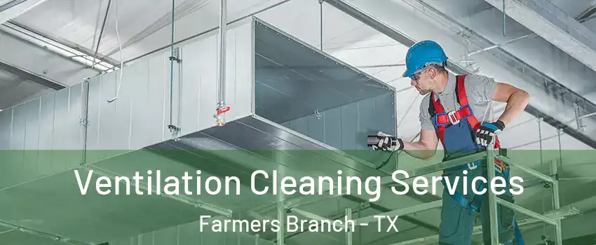  Ventilation Cleaning Services Farmers Branch - TX
