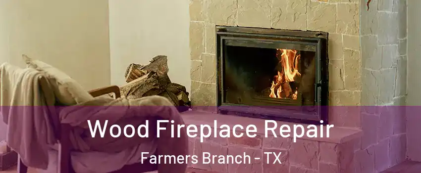  Wood Fireplace Repair Farmers Branch - TX
