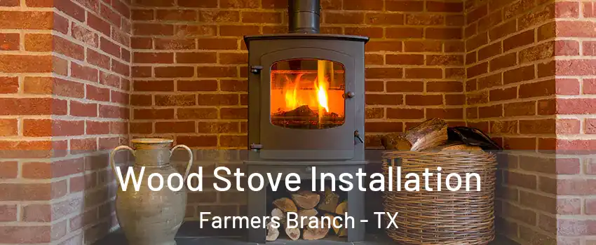  Wood Stove Installation Farmers Branch - TX