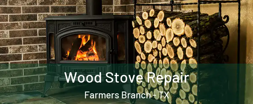  Wood Stove Repair Farmers Branch - TX